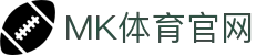 MK_体育平台首页 - 足球篮球实时比分与分析